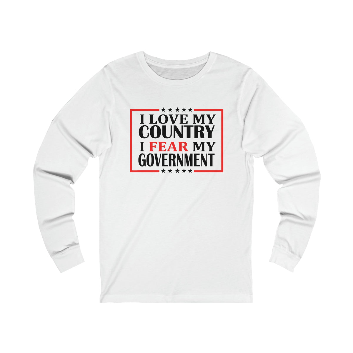 I Love My Country Fear My Government Long Sleeve Tee - JoeBeGone