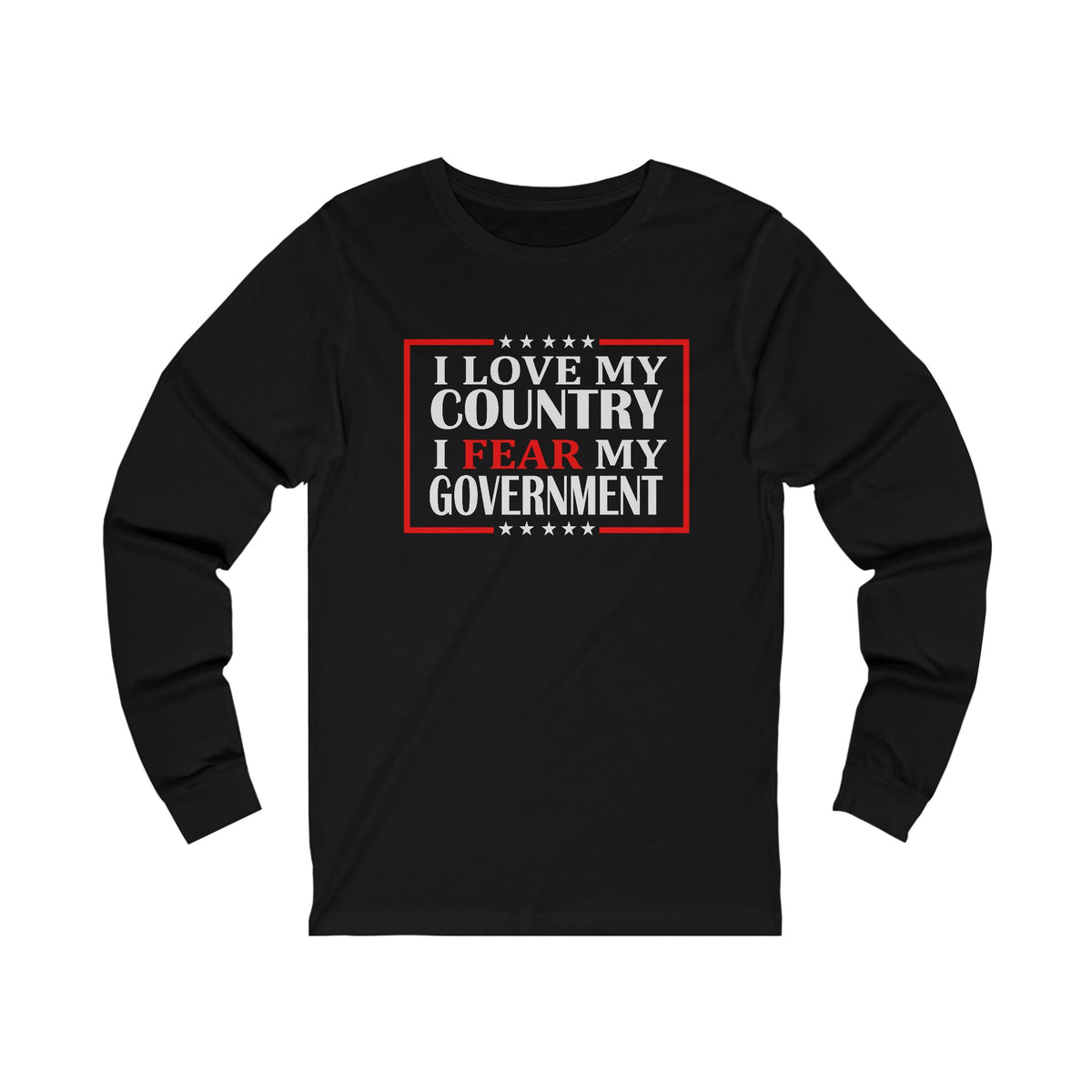 I Love My Country Fear My Government Long Sleeve Tee - JoeBeGone